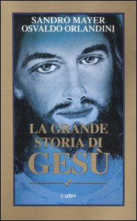 Libro grande storia di Gesù di Sandro Mayer; Osvaldo Orlandini - ean 9788860523853 - Cairo Publishing