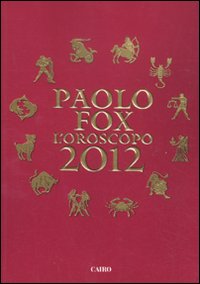 Libro oroscopo 2012 di Paolo Fox - ean 9788860523921 - Cairo Publishing