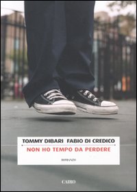 Libro Non ho tempo da perdere di Tommy Dibari; Fabio Di Credico - ean 9788860524034 - Cairo Publishing