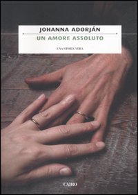 Libro amore assoluto di Johanna Adorján - ean 9788860524058 - Cairo Publishing