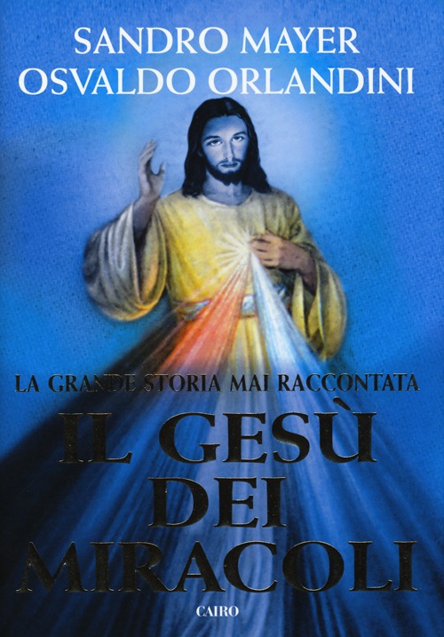 Libro Gesù dei miracoli di Sandro Mayer; Osvaldo Orlandini - ean 9788860524553 - Cairo