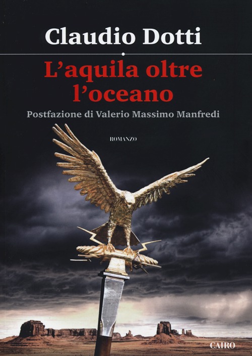 Libro aquila oltre oceano di Claudio Dotti - ean 9788860525048 - Cairo Publishing