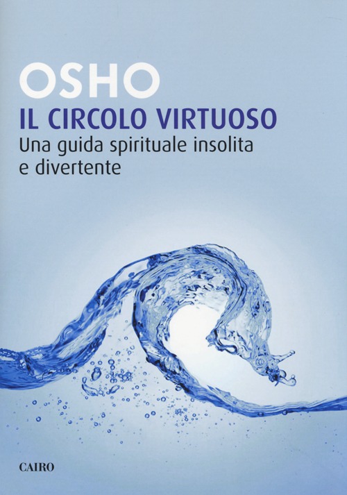 Libro circolo virtuoso. Una guida spirituale insolita e divertente di Osho - ean 9788860525109 - Cairo Publishing
