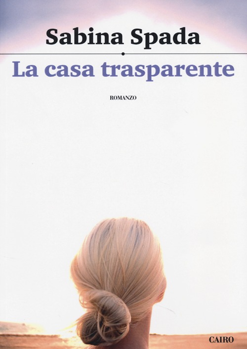 Libro casa trasparente di Sabina Spada - ean 9788860525215 - Cairo Publishing