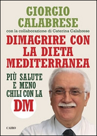 Libro Dimagrire con la dieta mediterranea di Giorgio Calabrese; Caterina Calabrese - ean 9788860525413 - Cairo Publishing