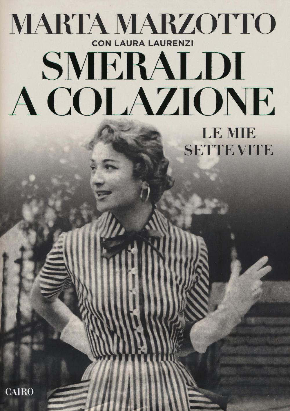 Libro Smeraldi a colazione. Le mie sette vite di Marta Marzotto; Laura Laurenzi - ean 9788860526359 - Cairo