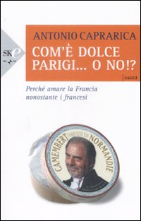 Libro Com'è dolce Parigi... o no!? di Antonio Caprarica - ean 9788860615084 - Sperling & Kupfer