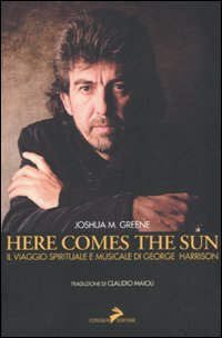 Libro Here comes the sun. Il viaggio spirituale e musicale di George Harrison di Joshua M. Green - ean 9788860632517 - Coniglio Editore