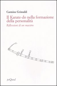 Libro karate-do nella formazione della personalità. Riflessioni di un maestro di Carmine Grimaldi - ean 9788860680051 - Pequod