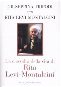 Libro clessidra della vita di Rita Levi-Montalcini di Giuseppina Tripodi; Rita Levi-Montalcini - ean 9788860734440 - Dalai Editore