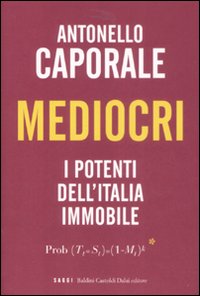 Libro Mediocri. I potenti dell'Italia immobile di Antonello Caporale - ean 9788860734464 - Dalai Editore