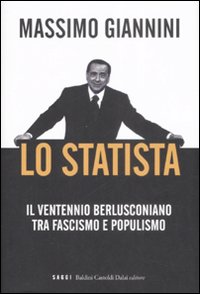 Libro statista. Il ventennio berlusconiano tra fascismo e populismo di Massimo Giannini - ean 9788860734754 - Dalai Editore