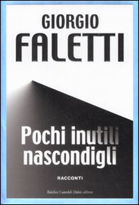 Libro Pochi inutili nascondigli di Giorgio Faletti - ean 9788860734785 - Dalai Editore