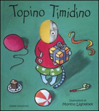 Libro Topino timidino di Martha Lightfoot - ean 9788860793171 - Emme Edizioni