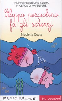 Libro Filippo il pesciolino fa gli scherzi. Ediz. illustrata in corsivo di Nicoletta Costa - ean 9788860797100 - Emme Edizioni