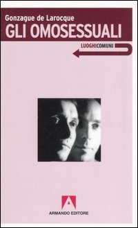 Libro omosessuali di Gonzague de Larocque - ean 9788860810885 - Armando Editore