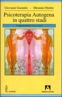 Libro Psicoterapia autogena in quattro stadi. L'appuntamento con se stessi di Giovanni Gastaldo; Miranda Ottobre - ean 9788860813480 - Armando Editore