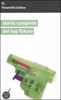 Libro Storia completa del tuo futuro di Personalità Confusa - ean 9788860840011 - Unwired Media