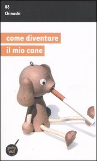 Libro Come diventare il mio cane di Chinaski - ean 9788860840165 - Unwired Media