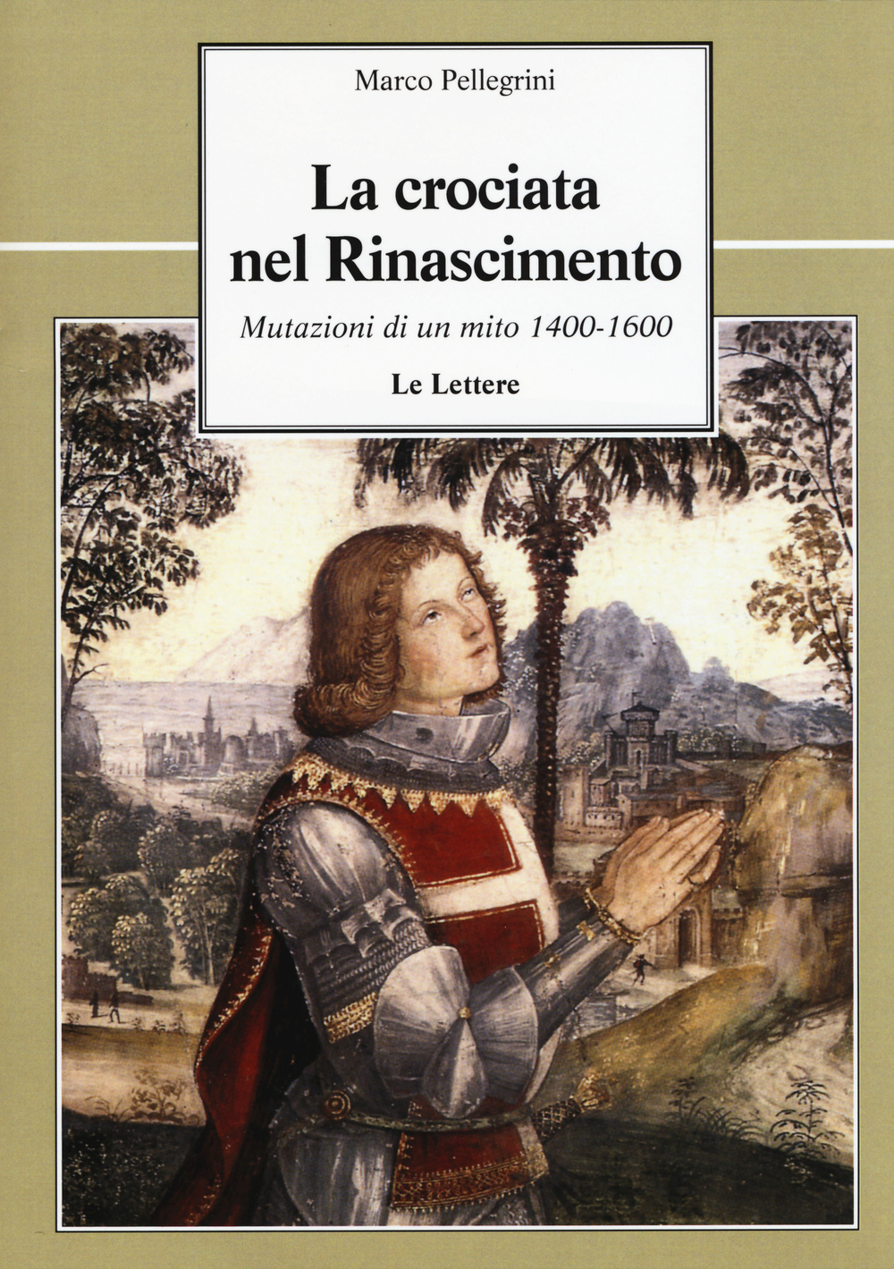 Libro crociata nel Rinascimento. Mutazioni di un mito 1400-1600 di Marco Pellegrini - ean 9788860878267 - Le Lettere
