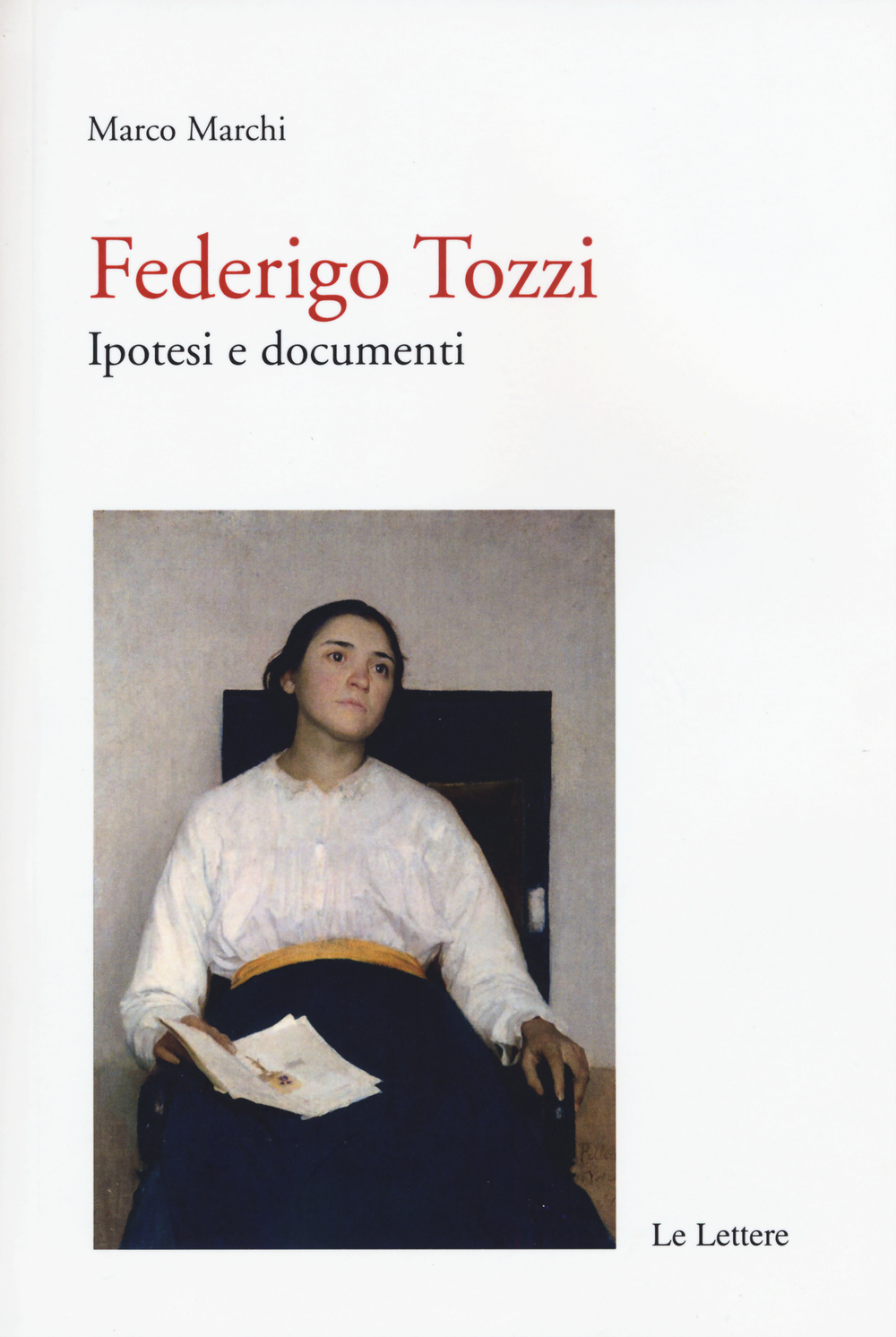Libro Federigo Tozzi: ipotesi e documenti di Marco Marchi - ean 9788860878823 - Le Lettere