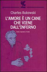 Libro amore è un cane che viene dall'inferno. Testo inglese a fronte di Charles Bukowski - ean 9788860880543 - Guanda