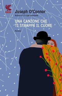 Libro canzone che ti strappa il cuore di Joseph O'Connor - ean 9788860886309 - Guanda