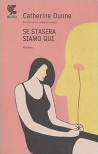Libro Se stasera siamo qui di Catherine Dunne - ean 9788860888969 - Guanda
