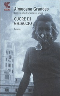 Libro Cuore di ghiaccio di Almudena Grandes - ean 9788860889676 - Guanda