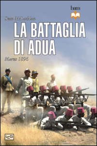 Libro battaglia di Adua. Marzo 1896 di Sean McLachlan - ean 9788861021006 - LEG Edizioni