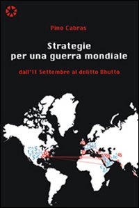 Libro Strategie per una guerra mondiale. Dall'11 settembre al delitto Bhutto di Pino Cabras - ean 9788861040151 - Aìsara