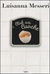 Libro club delle cuoche di Luisanna Messeri - ean 9788861070059 - LT Editore