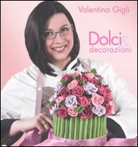 Libro Dolci & decorazioni di Valentina Gigli - ean 9788861070530 - LT Editore