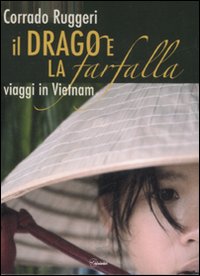 Libro drago e la farfalla. Viaggi in Vietnam di Corrado Ruggeri - ean 9788861070998 - LT Editore
