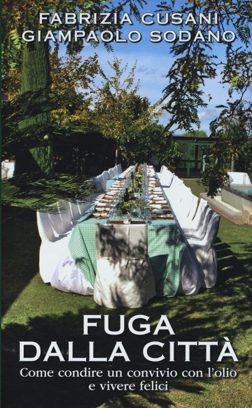 Libro Fuga dalla città. Come condire un convivio con l'olio e vivere felici di Giampaolo Sodano; Fabrizia Cusani - ean 9788861072022 - LT Editore