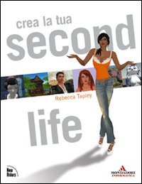 Libro Crea la tua Second Life di Rebecca Tapley - ean 9788861140899 - Mondadori Informatica