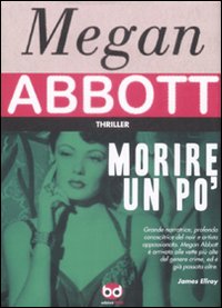 Libro Morire un po' di Megan Abbott - ean 9788861234222 - Edizioni BD