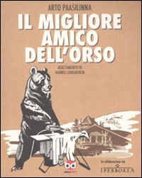 Libro migliore amico dell'orso di Arto Paasilinna; Hannu Lukkarinen - ean 9788861235809 - Edizioni BD