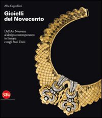 Libro Gioielli del Novecento. Dall'Art Nouveau al design contemporaneo in Europa e negli Stati Uniti di Alba Cappellieri - ean 9788861305915 - Skira