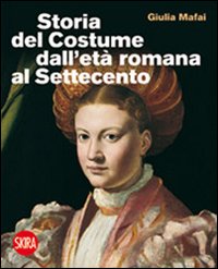 Libro Storia del costume dall'età romana al Settecento di Giulia Mafai - ean 9788861305946 - Skira