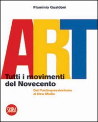 Libro Art. Tutti i movimenti del Novecento. Dal postimpressionismo ai new media di Flaminio Gualdoni - ean 9788861306318 - Skira