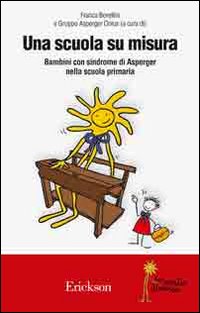 Libro scuola su misura. Bambini con sindrome di Asperger nella scuola primaria di  - ean 9788861372399 - Erickson