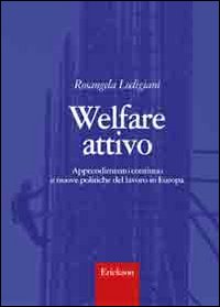 Libro Welfare attivo. Apprendimento continuo e nuove politiche del lavoro in Europa di Rosangela Lodigiani - ean 9788861373563 - Erickson