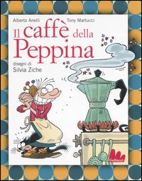 Libro caffè della Peppina di Alberto Anelli; Tony Martucci - ean 9788861450073 - Gallucci