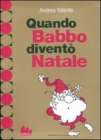 Libro Quando Babbo diventò Natale di Andrea Valente - ean 9788861450172 - Gallucci