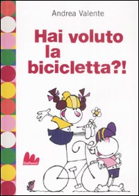 Libro Hai voluto la bicicletta?! di Andrea Valente - ean 9788861450943 - Gallucci