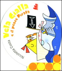 Libro Vela Gialla e il pesce pirata di Nicoletta Costa - ean 9788861451193 - Gallucci