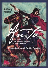 Libro Anita. La donna che insegnò a Garibaldi ad andare a cavallo di Anthony Valerio - ean 9788861451490 - Gallucci