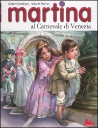 Libro Martina al carnevale di Venezia di Gilbert Delahaye; Marcel Marlier; Jean-Louis Marlier - ean 9788861452060 - Gallucci