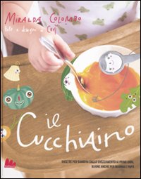 Libro cucchiaino. Ricette per bambini dallo svezzamento ai primi anni